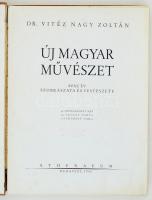 Vitéz Nagy Zoltán dr.: Új magyar művészet. Száz év szobrászata és festészete. 54 szövegközti kép, 24...