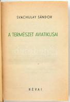 Svachulay Sándor: A természet aviatikusai. Harc a levegőért. Révai Budapest. Műegyetemi Sportrepülő ...