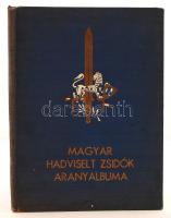 Hegedűs Márton (szerk.): A magyar hadviselt zsidók ARANYALBUMA az 1914-1918 világháború emlékére. I. kötet. Budapest, 1942, A magyar hadviselt zsidók aranyalbuma szerkesztőbizottsága közreműködésével. Aranyozott, kiadói egészvászon kötésben. Fedőlap kissé viseletes.  