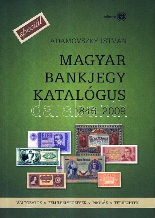 Adamovszky István: Magyar bankjegy katalógus SPECIÁL 1846-2009- változatok, felülbélyegzések, próbák, tervezetek